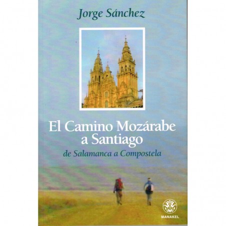 El camino Mozárabe a Santiago de Salamanca a Compostela